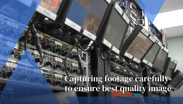 Capturing footage carefully to ensure best quality image